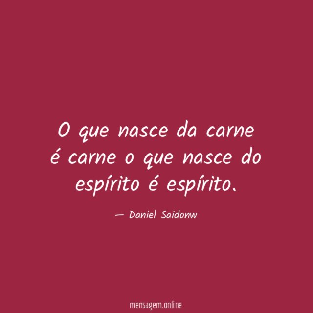 O que nasce da carne é carne