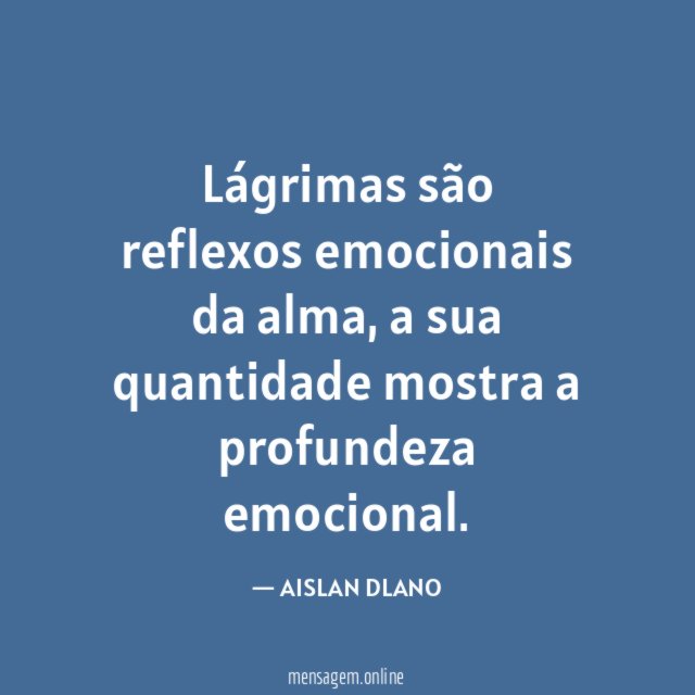 Lágrimas são reflexos emocionais da alma
