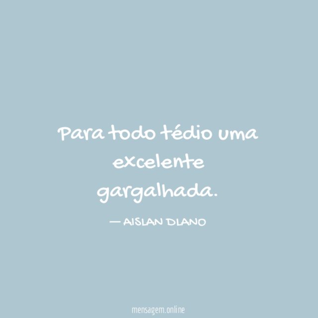Para todo tédio uma excelente gargalhada