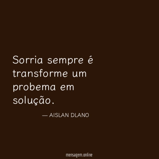 Sorria sempre é transforme um probema em solução