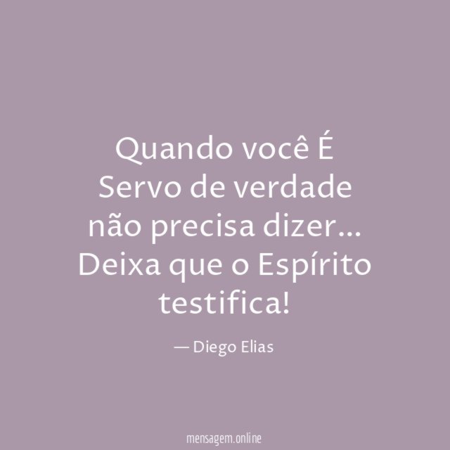 Quando você É Servo de verdade não precisa dizer