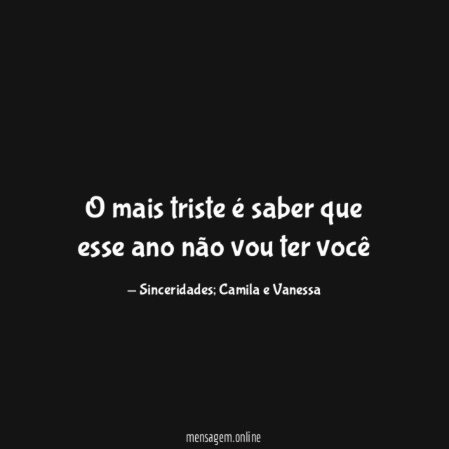 O mais triste é saber que esse ano não vou ter você