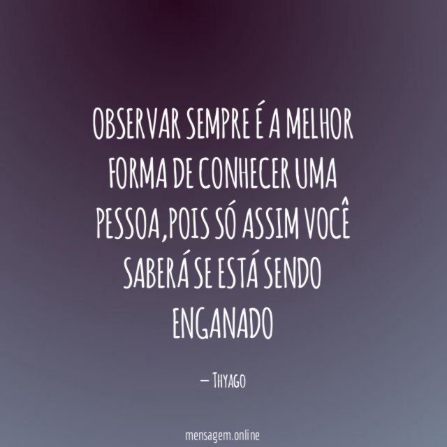 Observar Sempre é a Melhor Forma de Conhecer uma Pessoa