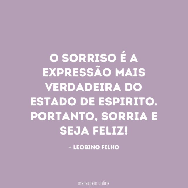 O sorriso é a expressão mais verdadeira do estado de espirito