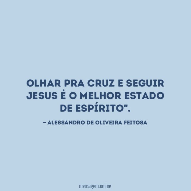 Olhar pra cruz e seguir JESUS é o melhor estado de Espírito"