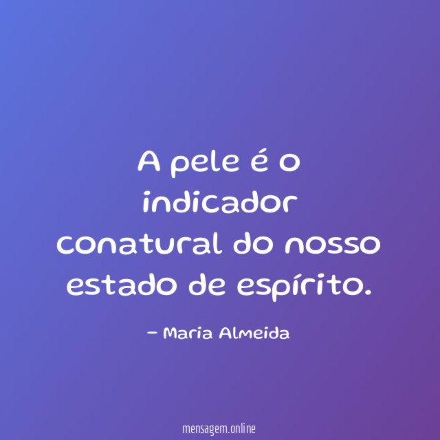 A pele é o indicador conatural do nosso estado de espírito