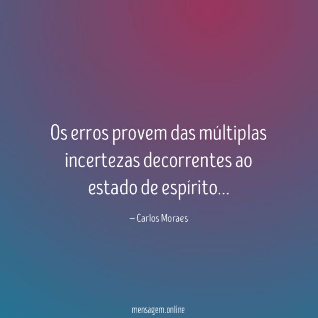 Os erros provem das múltiplas incertezas decorrentes ao