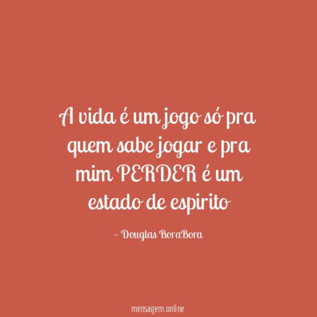 A vida é um jogo só pra quem