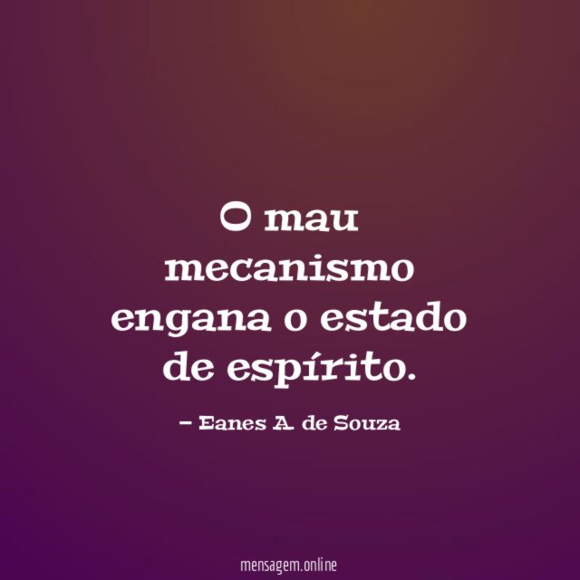 O mau mecanismo engana o estado de espírito
