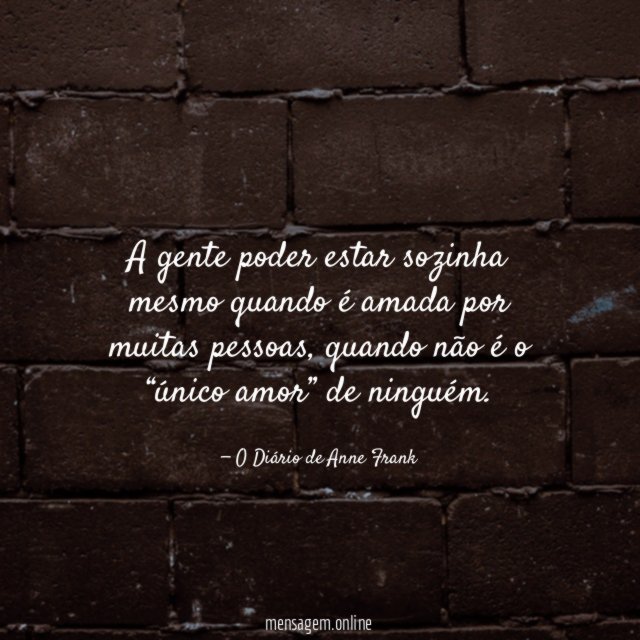 A gente poder estar sozinha mesmo quando é amada por muitas pessoas