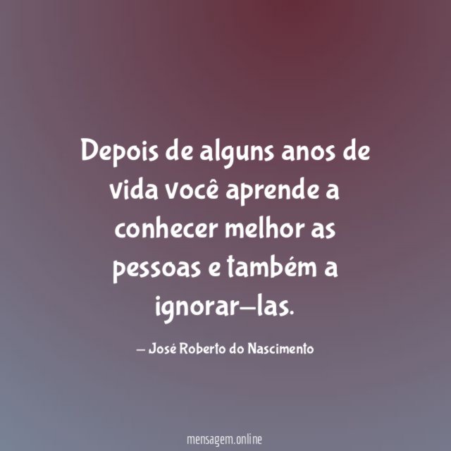 Depois de alguns anos de vida você aprende
