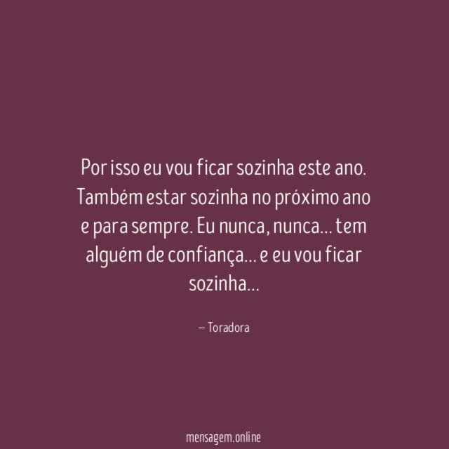Por isso eu vou ficar sozinha este ano
