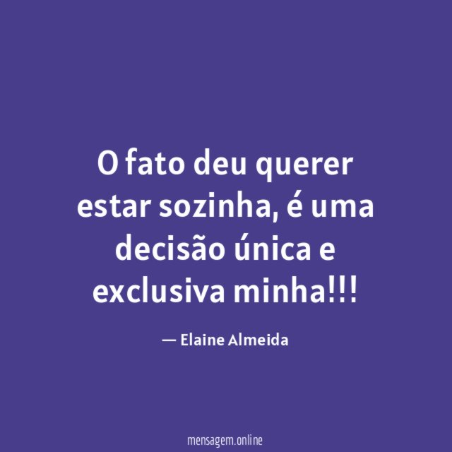 O fato deu querer estar sozinha