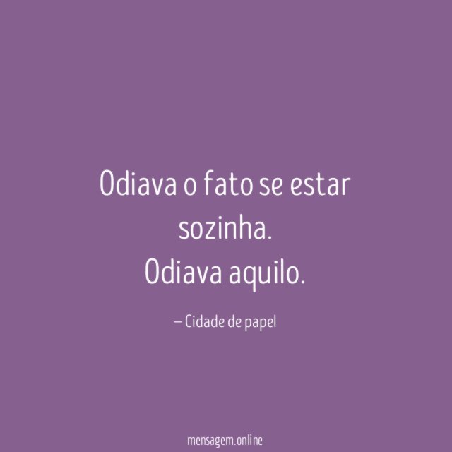 Odiava o fato se estar sozinha