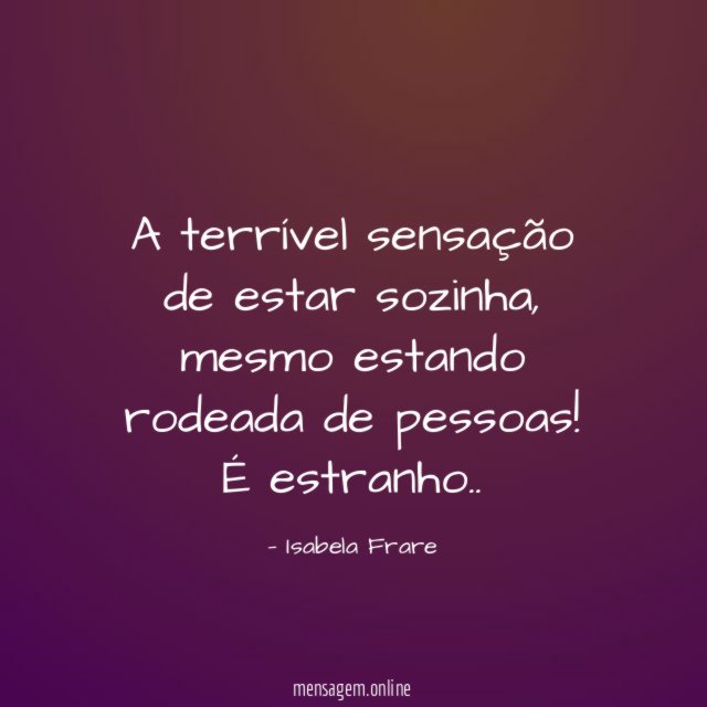 A terrível sensação de estar sozinha