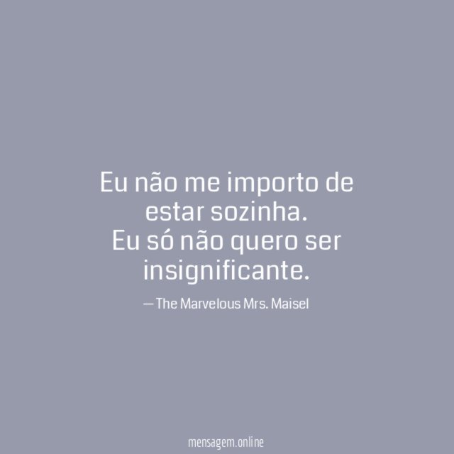 Eu não me importo de estar sozinha