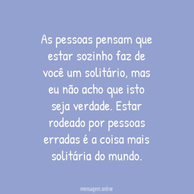 As pessoas pensam que estar sozinho faz de você um solitário