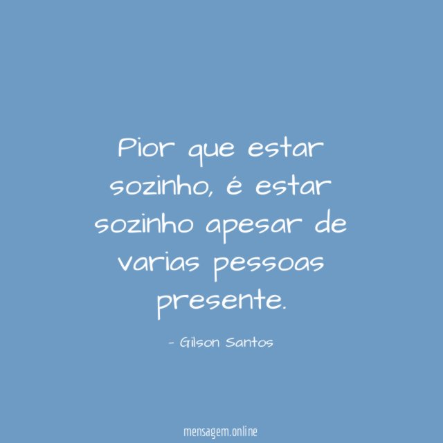 Pior que estar sozinho