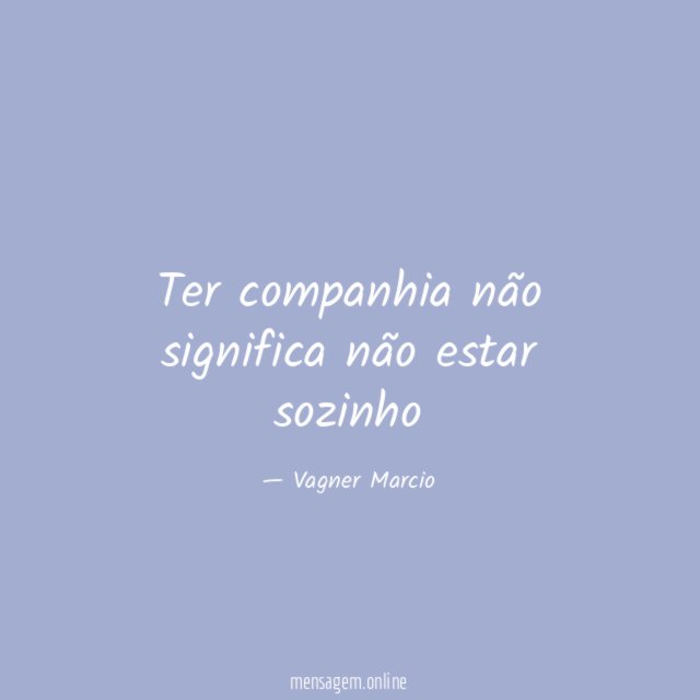 Ter companhia não significa não estar sozinho