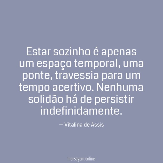 Estar sozinho é apenas um espaço temporal