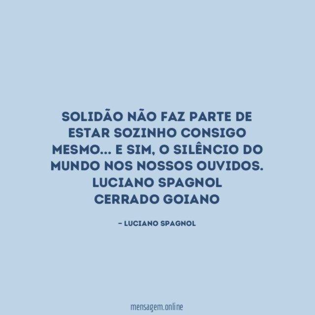 Solidão não faz parte de estar sozinho consigo mesmo… E sim, o silêncio do mundo nos nossos ouvidos.