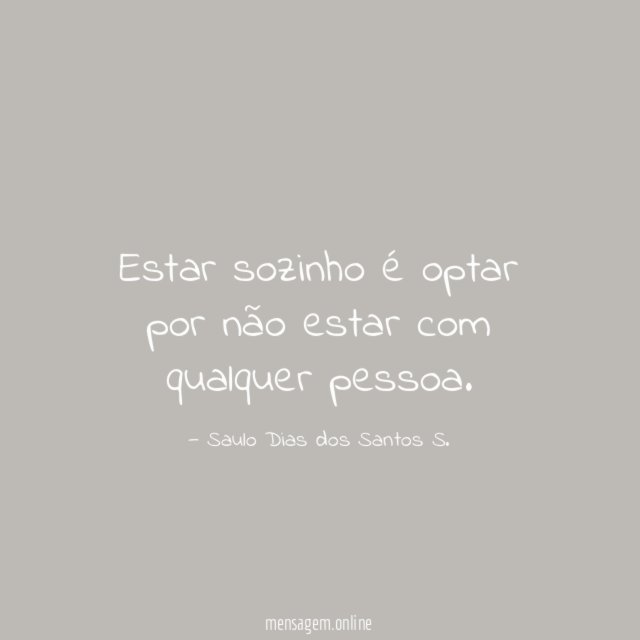 Estar sozinho é optar por não estar com qualquer pessoa