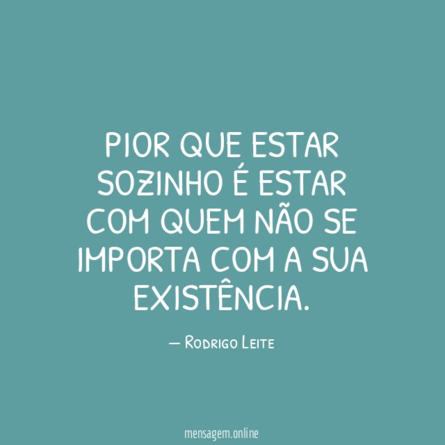 Pior que estar sozinho é estar com quem