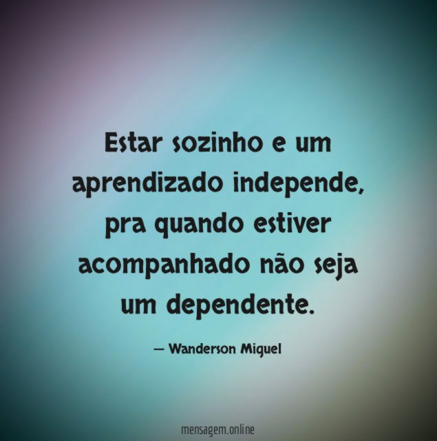 Estar sozinho e um aprendizado independe