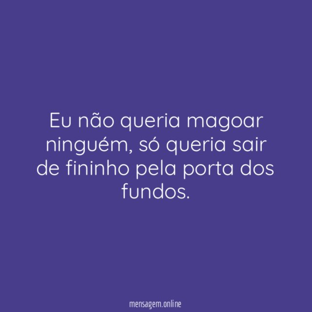 Eu não queria magoar ninguém