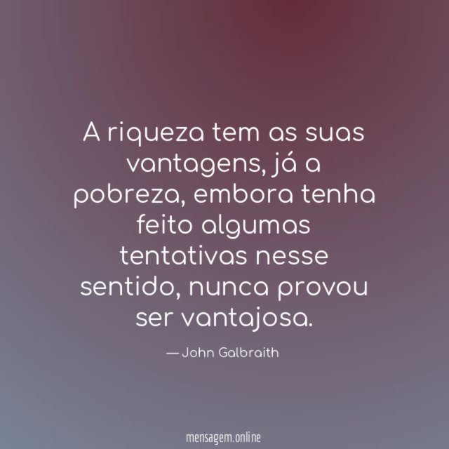 A riqueza tem as suas vantagens