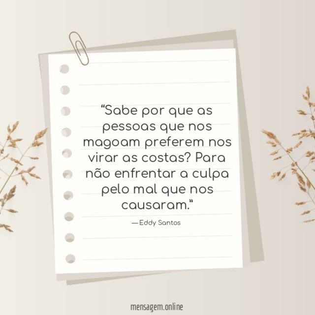 Sabe por que as pessoas que nos magoam