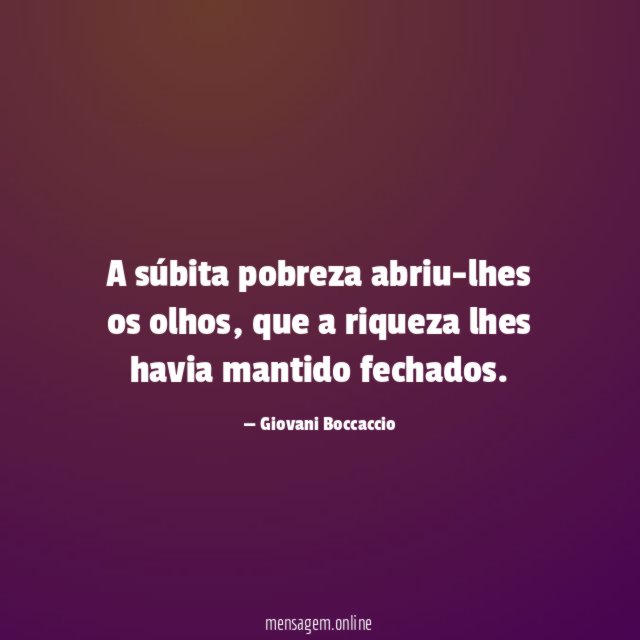 A súbita pobreza abriu-lhes os olhos