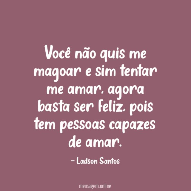 Você não quis me magoar e sim tentar me amar