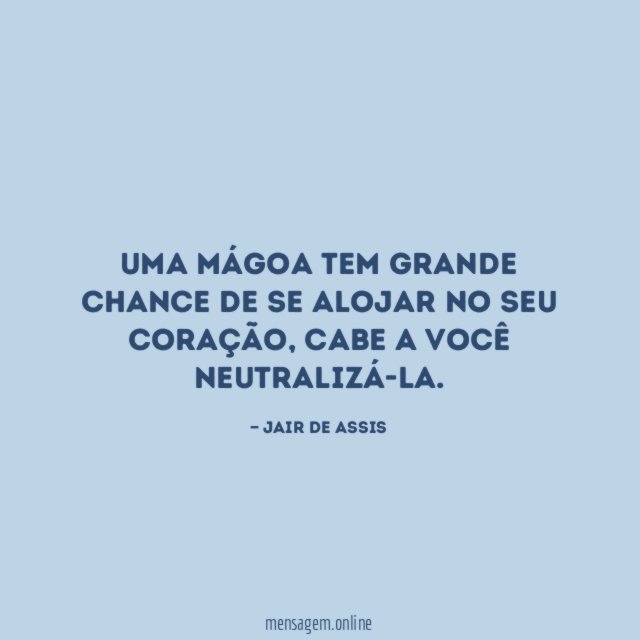 Uma mágoa tem grande chance de se alojar
