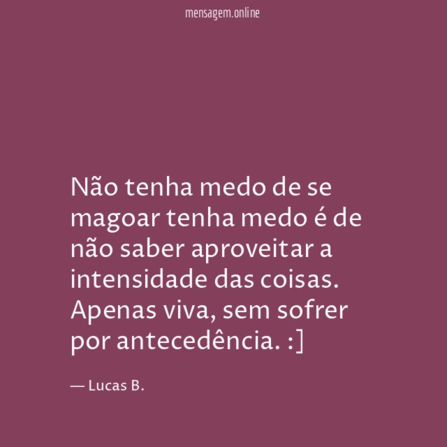 Não tenha medo de se magoar tenha medo