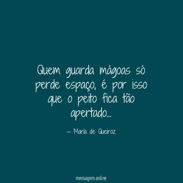 Quem guarda mágoas só perde espaço