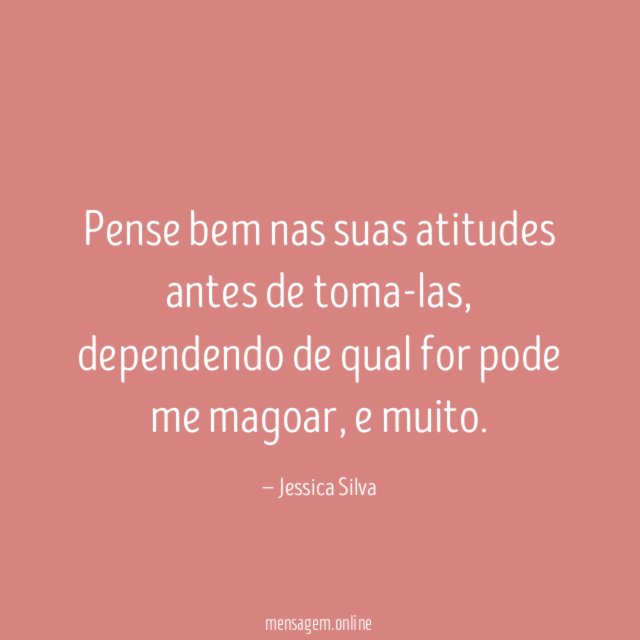 Pense bem nas suas atitudes antes de toma-las