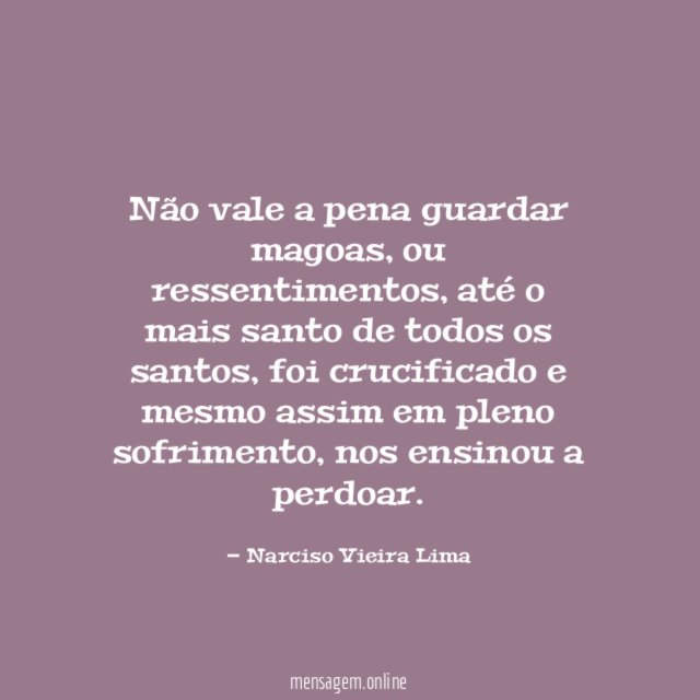 Não vale a pena guardar magoas