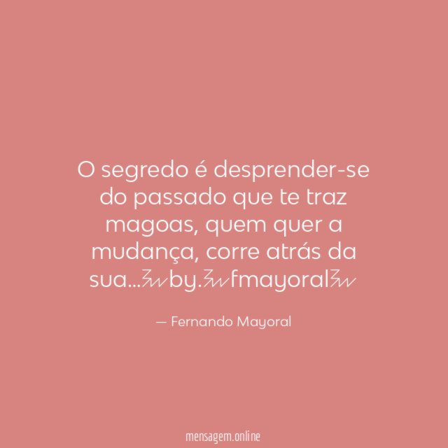 O segredo é desprender-se do passado que te traz magoas