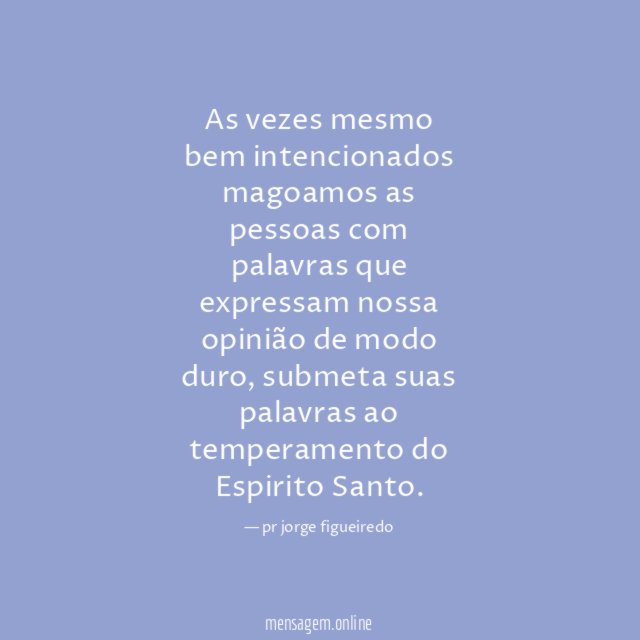As vezes mesmo bem intencionados magoamos as pessoas