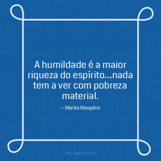 A humildade é a maior riqueza do espírito