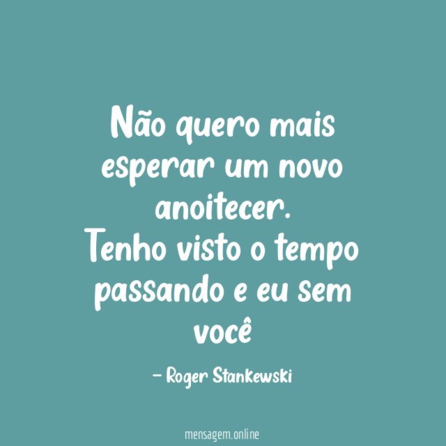 Não quero mais esperar um novo anoitecer