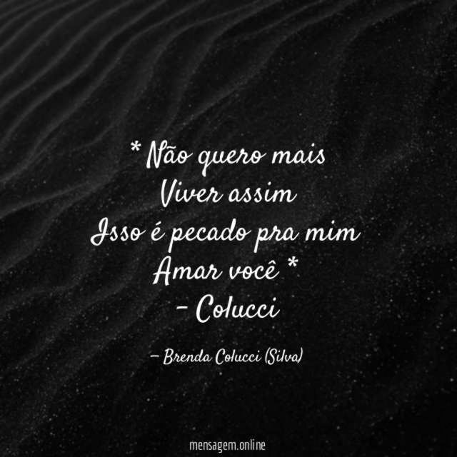 * Não quero mais
Viver assim
Isso é pecado pra mim
Amar você *