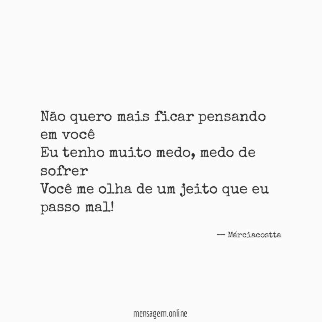 Não quero mais ficar pensando em você Eu tenho muito medo