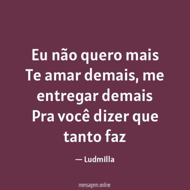 Eu não quero mais Te amar demais