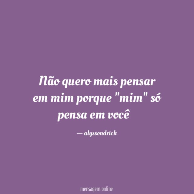 Não quero mais pensar em mim porque "mim"