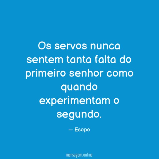 Os servos nunca sentem tanta falta do primeiro