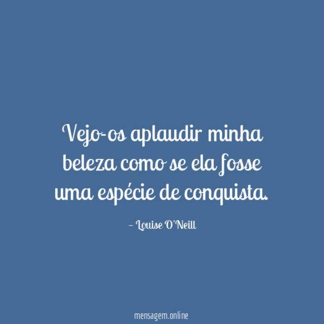 Vejo-os aplaudir minha beleza como se ela fosse