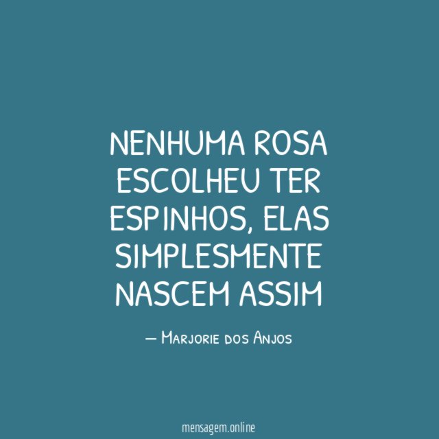 Nenhuma rosa escolheu ter espinhos