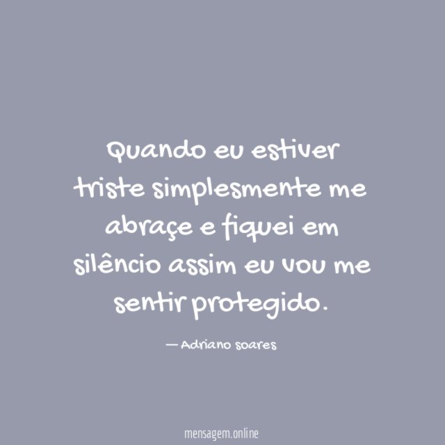 Quando eu estiver triste simplesmente me abraçe